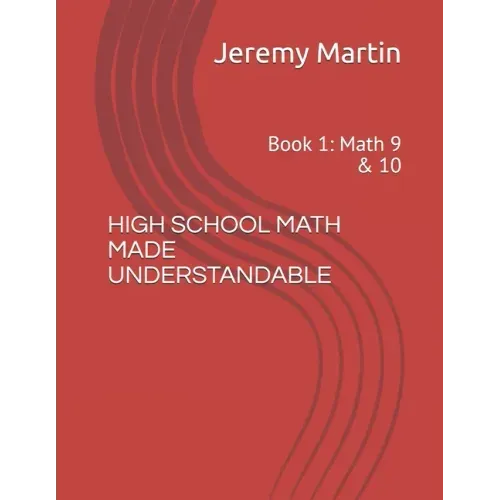 High School Math Made Understandable: Book 1: Math 9 & 10
