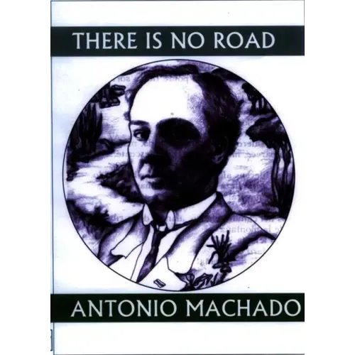 There Is No Road: Proverbs by Antonio Machado