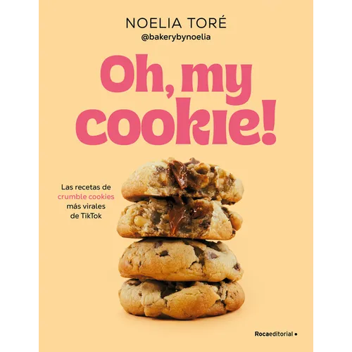 Oh, My Cookie! Las Recetas de Crumble Cookies Más Virales de Tiktok / Oh, My Cookie!: The Most Viral Crumble Cookie Recipes from Tiktok