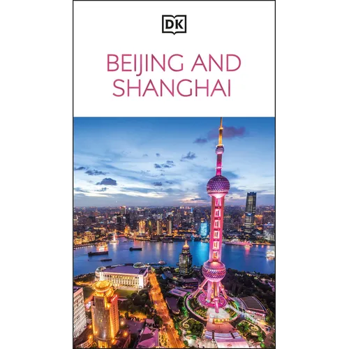 DK Beijing and Shanghai: Must-See Sights. Culture & History. Detailed Maps & Tours. Covers Dongcheng, the Bund, & More