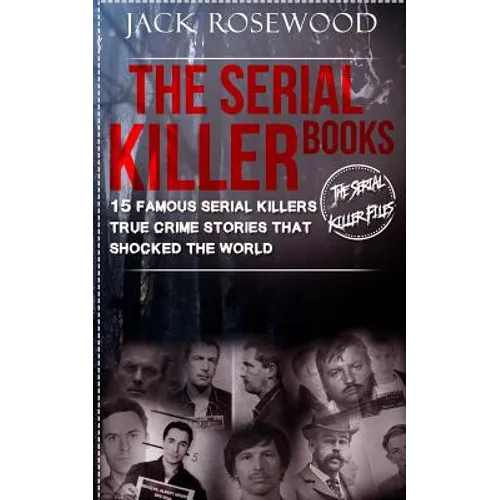 The Serial Killer Books: 15 Famous Serial Killers True Crime Stories That Shocked The World