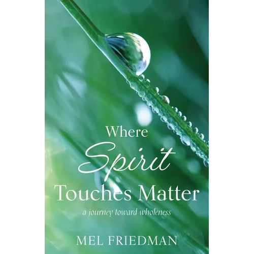 Where Spirit Touches Matter: a journey toward wholeness