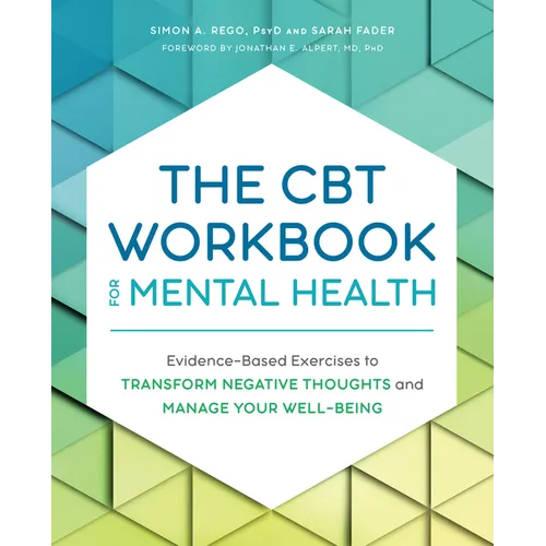 The CBT Workbook for Mental Health: Evidence-Based Exercises to Transform Negative Thoughts and Manage Your Well-Being