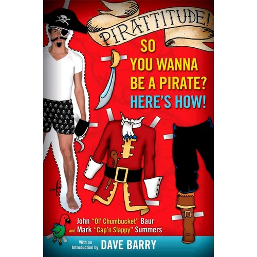 Pirattitude!: So you Wanna Be a Pirate?: Here's How!