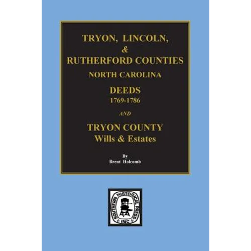 Tryon, Lincoln & Rutherford Counties, North Carolina Deeds, 1769-1786 and Wills of Tryon County, North Carolina
