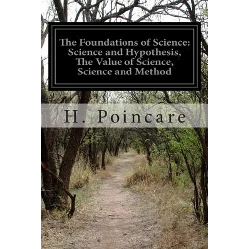 The Foundations of Science: Science and Hypothesis, The Value of Science, Science and Method