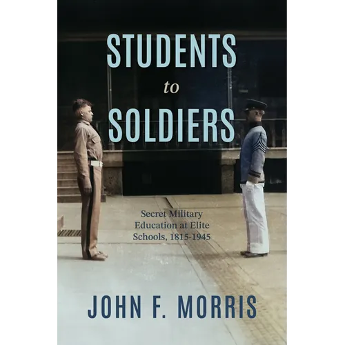 Students to Soldiers: Secret Military Education at Elite Schools, 1815-1945