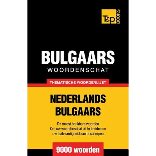 Thematische woordenschat Nederlands-Bulgaars - 9000 woorden