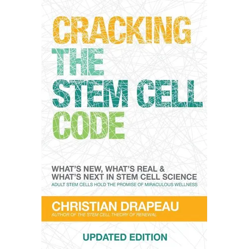 Cracking the Stem Cell Code: Adult Stem Cells Hold the Promise of Miraculous Wellness