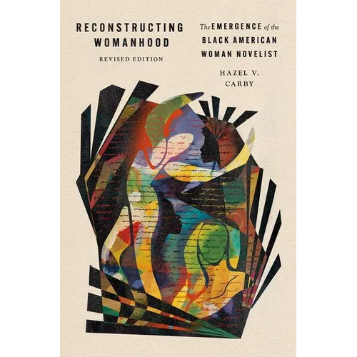 Reconstructing Womanhood: The Emergence of the Black American Woman Novelist