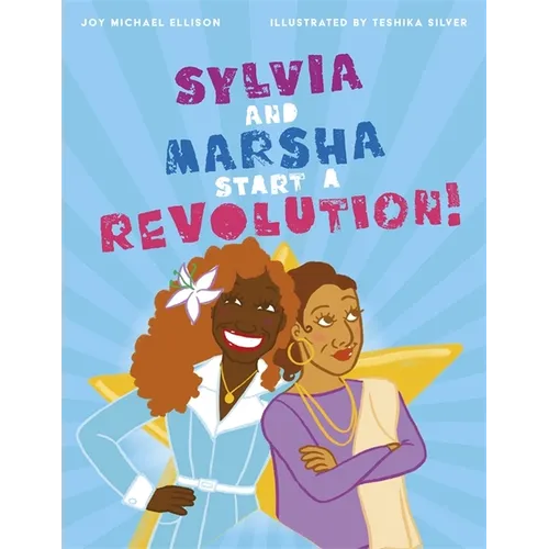 Sylvia and Marsha Start a Revolution!: The Story of the Trans Women of Color Who Made LGBTQ+ History