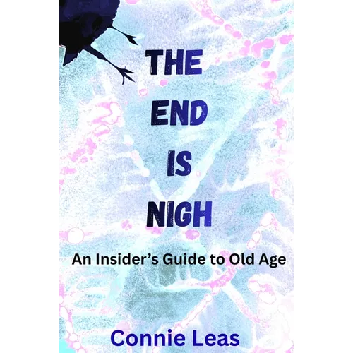 The End Is Nigh: An Insider's Guide to Aging