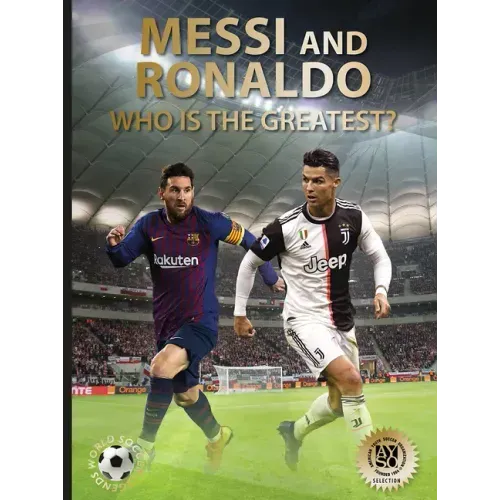 Messi and Ronaldo: Who Is the Greatest? (World Soccer Legends)