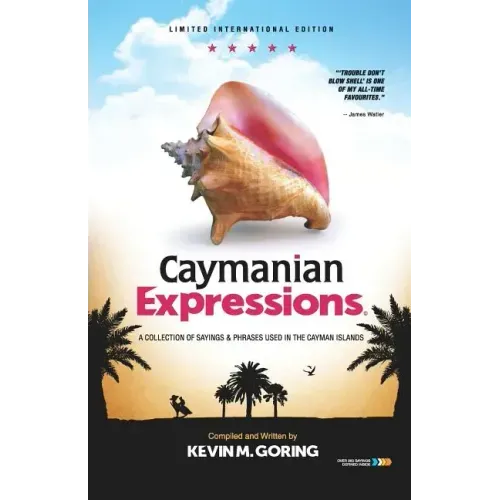 Caymanian Expressions: A Collection of Sayings and Phrases Used in the Cayman Islands
