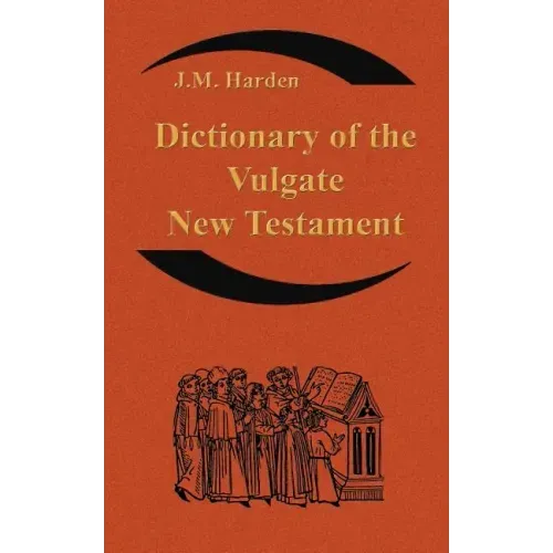 Dictionary of the Vulgate New Testament (Nouum Testamentum Latine ): A Dictionary of Ecclesiastical Latin