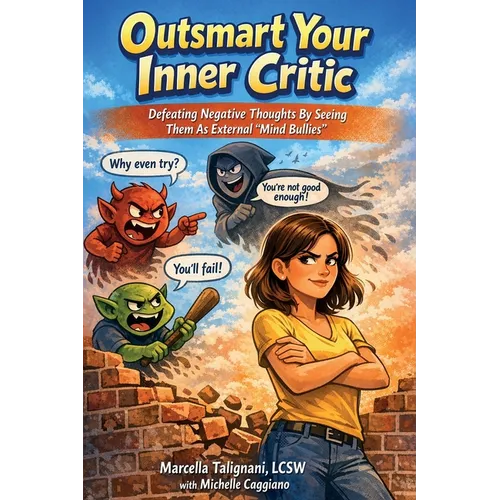 Outsmart Your Inner Critic: Defeating Negative Thoughts by Seeing Them as External "Mind Bullies"