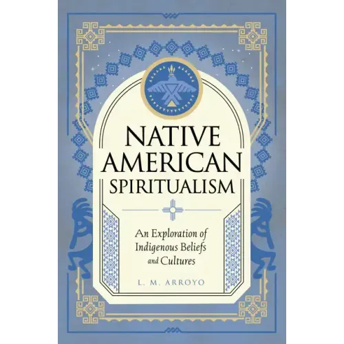 Native American Spiritualism: An Exploration of Indigenous Beliefs and Cultures