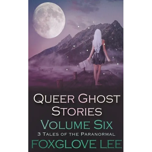 Queer Ghost Stories Volume Six: 3 Tales of the Paranormal