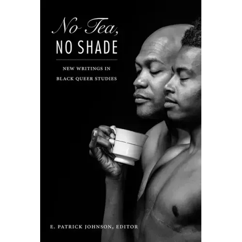 No Tea, No Shade: New Writings in Black Queer Studies