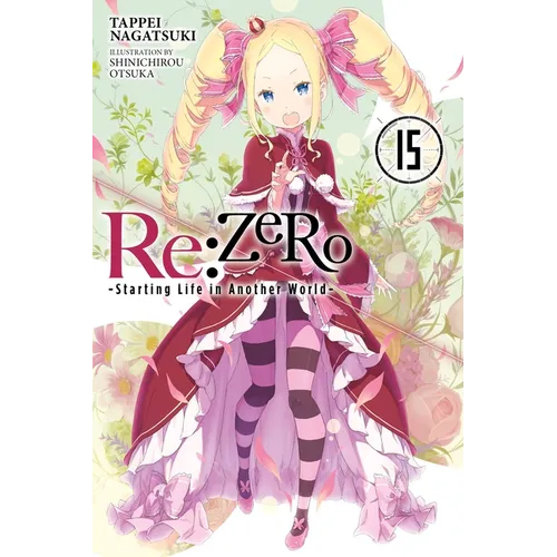 RE: Zero -Starting Life in Another World-, Vol. 15 (Light Novel)