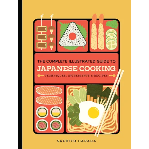 The Complete Illustrated Guide to Japanese Cooking: Techniques, Ingredients & Recipes