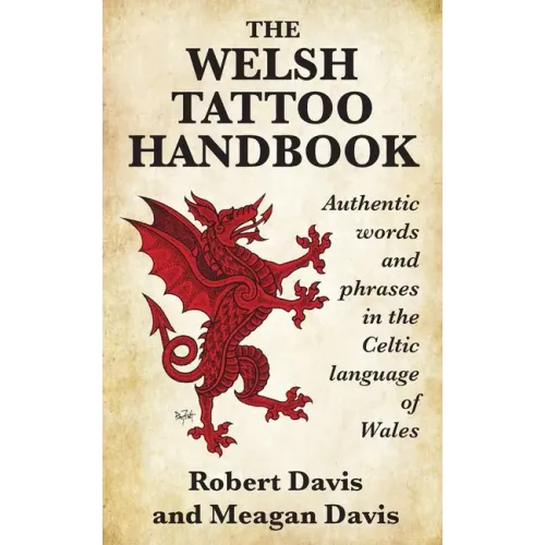 The Welsh Tattoo Handbook: Authentic Words and Phrases in the Celtic Language of Wales