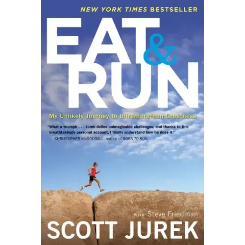 Eat and Run: My Unlikely Journey to Ultramarathon Greatness