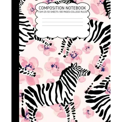 College Ruled Composition Notebook: Zebra Cute Composition Notebook College Rule 7.5 X 9.25 100 Pages