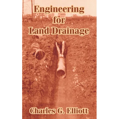 Engineering for Land Drainage: A Manual for Laying Out and Constructing Drains for the Improvement of Agricultural Lands - Paperback