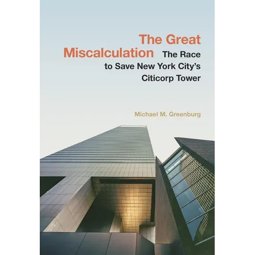 The Great Miscalculation: The Race to Save New York City's Citicorp Tower
