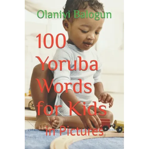 100 Yoruba Words for Kids: in Pictures