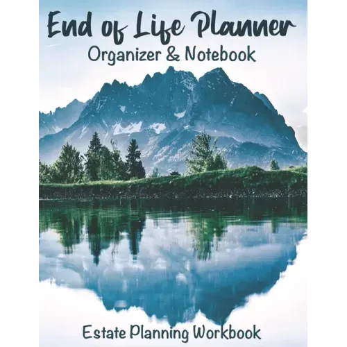 End of Life Planner Organizer Notebook: Estate Planning Workbook