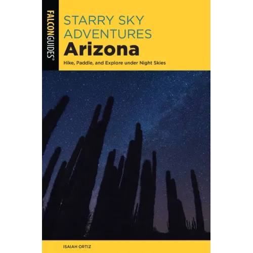 Starry Sky Adventures Arizona: Hike, Paddle, and Explore Under Night Skies