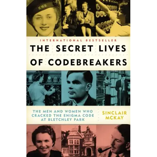 The Secret Lives of Codebreakers: The Men and Women Who Cracked the Enigma Code at Bletchley Park