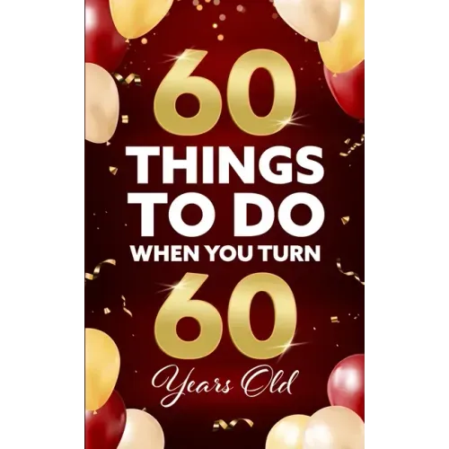 60 Things to Do When You Turn 60 Years Old