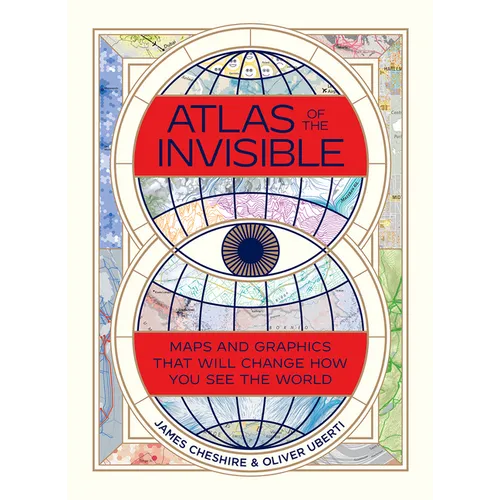 Atlas of the Invisible: Maps and Graphics That Will Change How You See the World