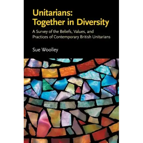 Unitarians: Together in Diversity: A Survey of the Beliefs, Values, and Practices of Contemporary British Unitarians