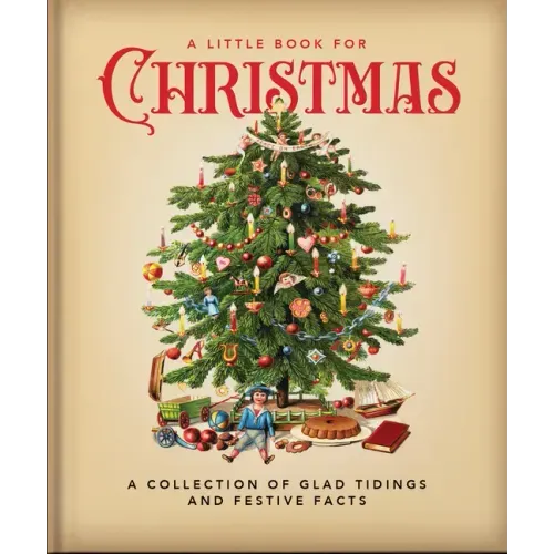 A Little Book for Christmas: A Collection of Glad Tidings and Festive Cheer