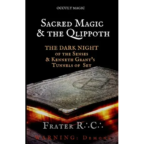 Occult Magic: Sacred Magic & the Qlippoth: The Dark Night of the Senses & Kenneth Grant's Tunnels of Set