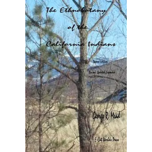 The Ethnobotany of the California Indians: Revised, Updated, Expanded