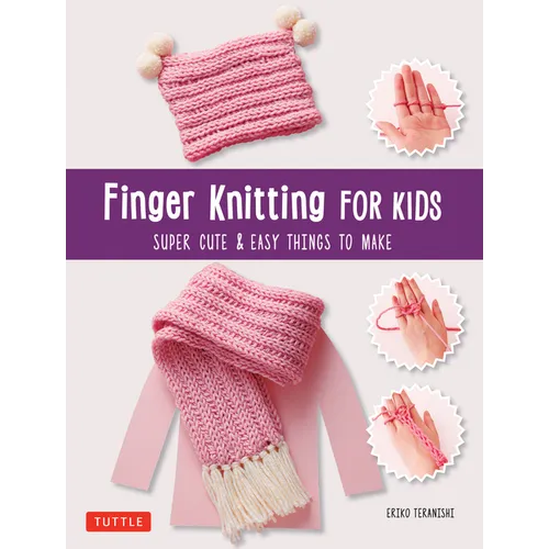 Finger Knitting for Kids: Super Cute & Easy Things to Make