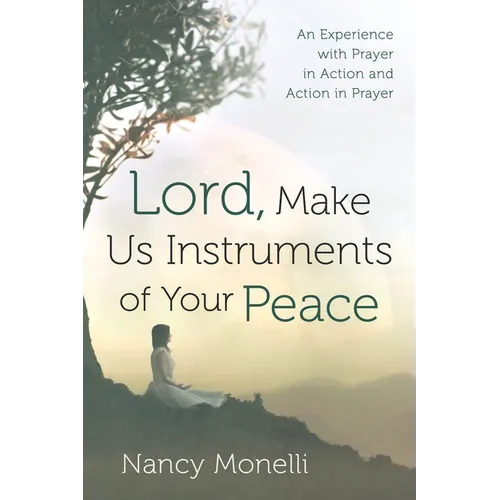 Lord, Make Us Instruments of Your Peace: An Experience with Prayer in Action and Action in Prayer