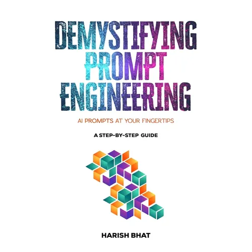Demystifying Prompt Engineering: AI Prompts at Your Fingertips (A Step-By-Step Guide)