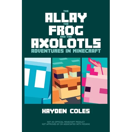 The Allay the Frog and the Axolotls: Adventures in Minecraft
