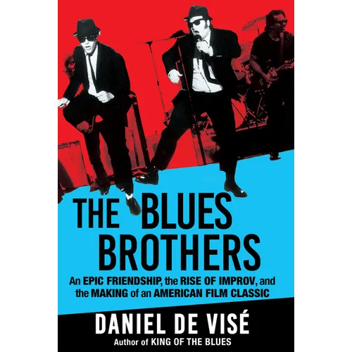 The Blues Brothers: An Epic Friendship, the Rise of Improv, and the Making of an American Film Classic