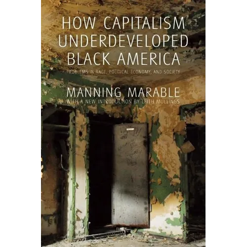 How Capitalism Underdeveloped Black America: Problems in Race, Political Economy, and Society