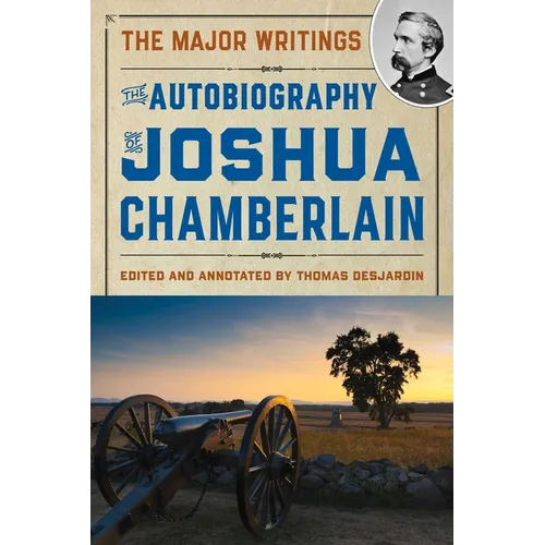 The Autobiography of Joshua Chamberlain: The Major Writings
