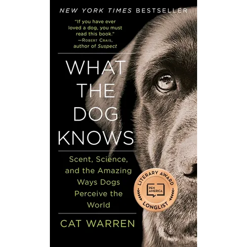 What the Dog Knows: Scent, Science, and the Amazing Ways Dogs Perceive the World - Paperback