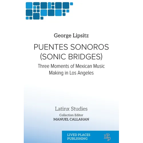 Puentes Sonoros (Sonic Bridges): Three Moments of Mexican Music Making in Los Angeles