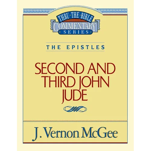 Thru the Bible Vol. 57: The Epistles (2 and 3 John/Jude): 57